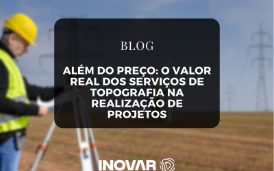 Além do Preço: O Valor Real dos Serviços de Topografia na Realização de Projetos