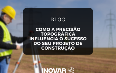 Como a Precisão Topográfica Influencia o Sucesso do Seu Projeto de Construção