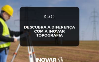 Descubra a Diferença com a Inovar Topografia