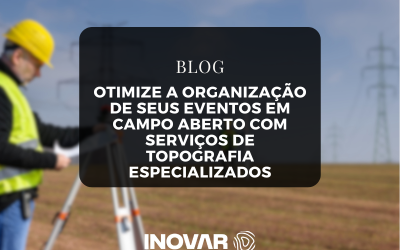 Otimize a Organização de Seus Eventos em Campo Aberto com Serviços de Topografia Especializados