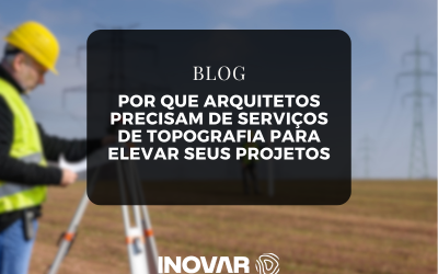 Por que Arquitetos Precisam de Serviços de Topografia para Elevar Seus Projetos